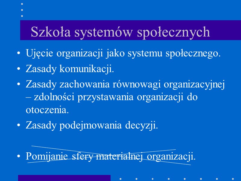 Szkoła systemów społecznych Ujęcie organizacji jako systemu społecznego. Zasady komunikacji. Zasady zachowania równowagi organizacyjnej